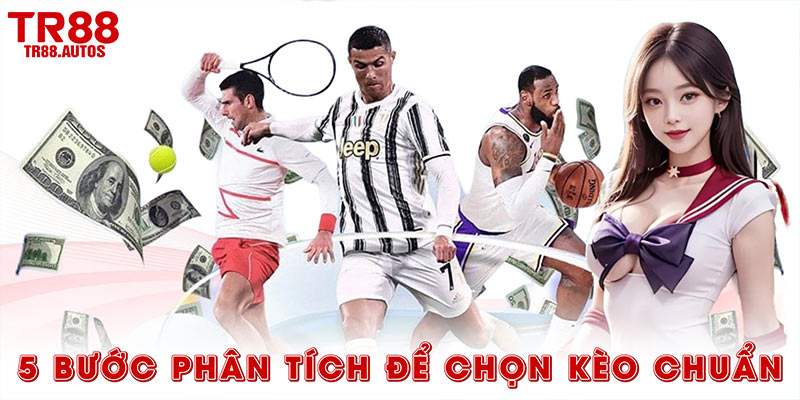5 bước phân tích để có cách chọn kèo chuẩn