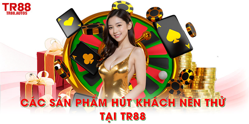 Các sản phẩm hút khách nên thử tại TR88
