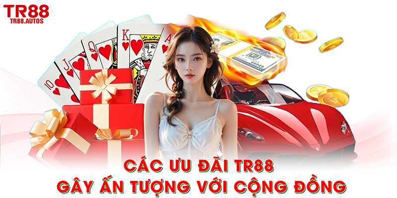 Các ưu đãi TR88 gây ấn tượng với cộng đồng