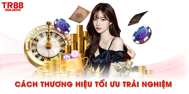 Cách thương hiệu tối ưu trải nghiệm