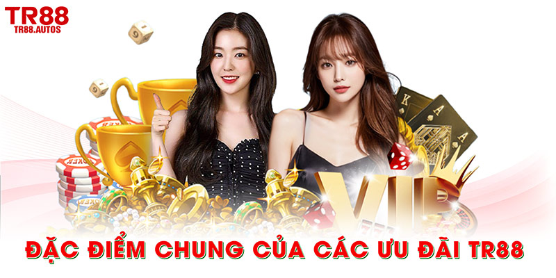Đặc điểm chung của các ưu đãi TR88