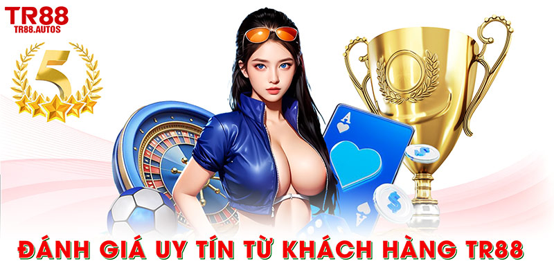 Đánh giá uy tín từ khách hàng TR88