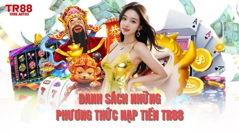 Danh sách những phương thức nạp tiền TR88 