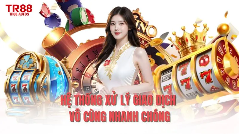 Hệ thống xử lý giao dịch vô cùng nhanh chóng