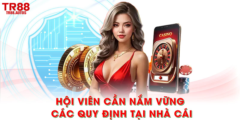 Hội viên cần nắm vững các quy định tại nhà cái