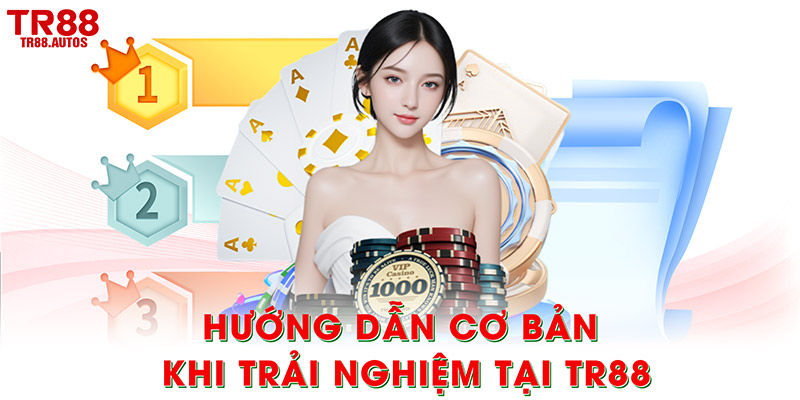 Hướng dẫn cơ bản khi trải nghiệm tại TR88
