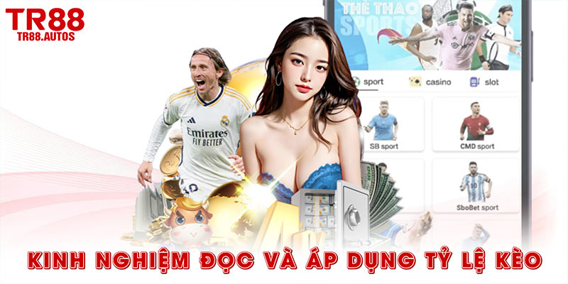 Kinh nghiệm đọc và áp dụng tỷ lệ kèo hiệu quả