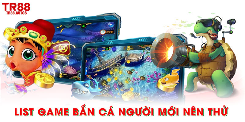 List game bắn cá người mới nên thử