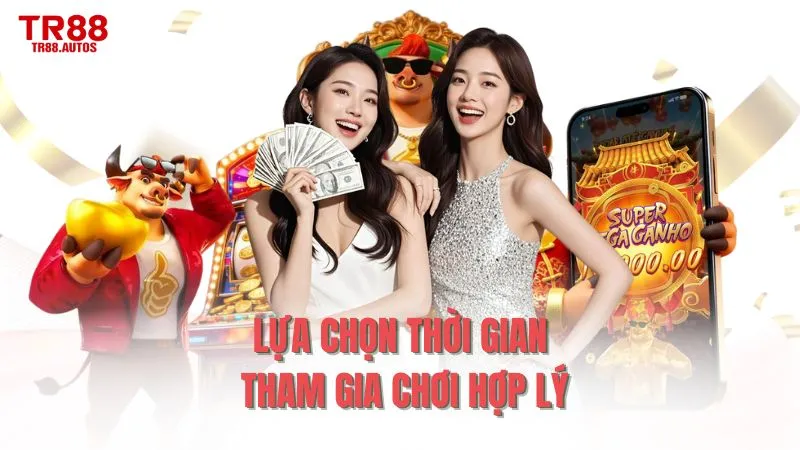 Lựa chọn thời gian tham gia chơi hợp lý