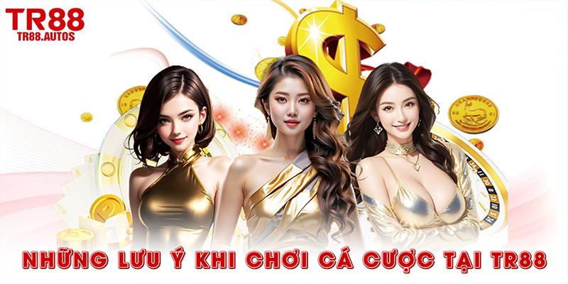 Những lưu ý khi chơi cá cược tại TR88 cơ bản
