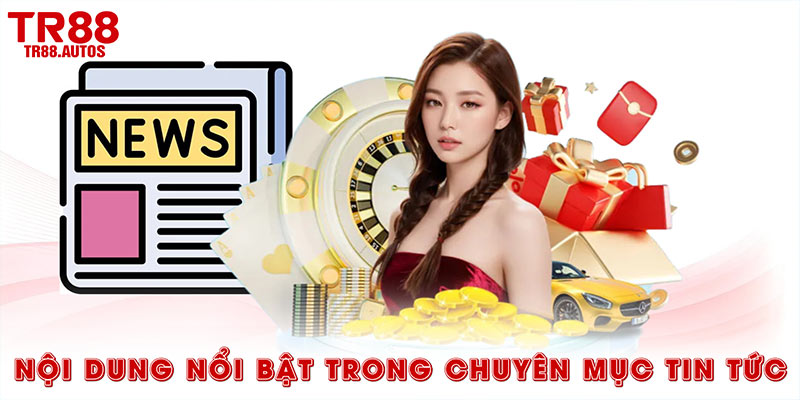 Nội dung nổi bật trong chuyên mục tin tức