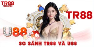 So sánh TR88 và U88