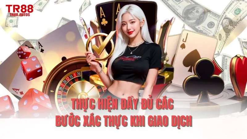 Thực hiện đầy đủ các bước xác thực khi giao dịch