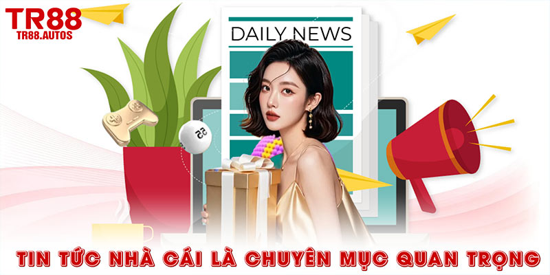 Tin tức nhà cái là chuyên mục quan trọng