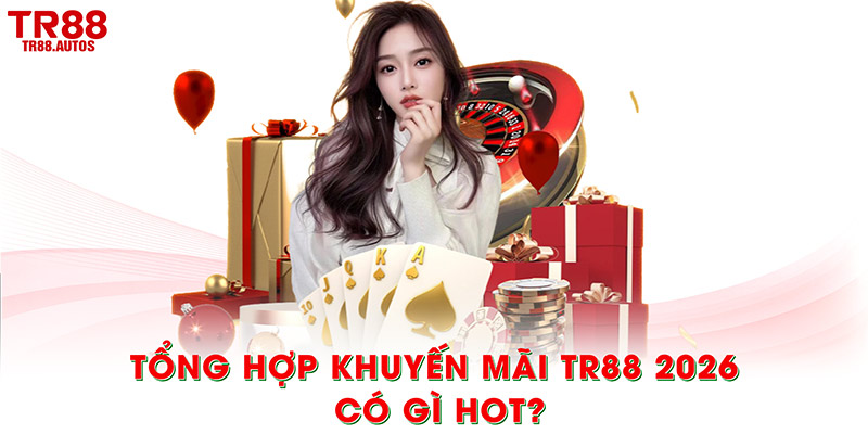 Tổng hợp khuyến mãi TR88 2026 có gì hot?