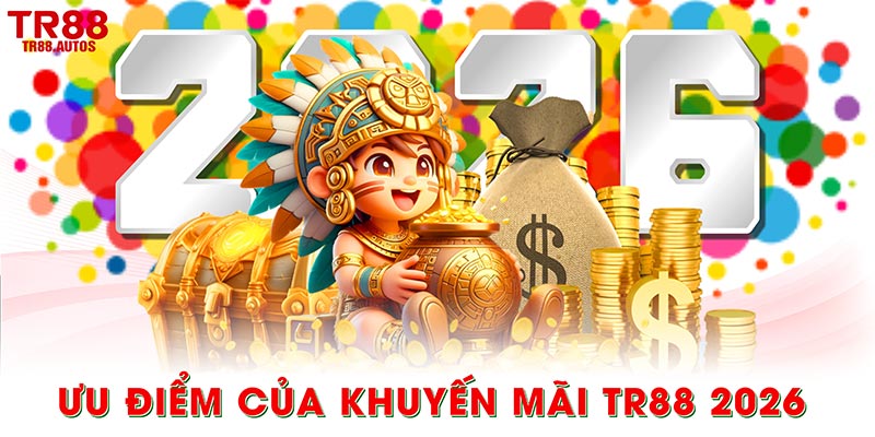 Ưu điểm của khuyến mãi TR88 2026