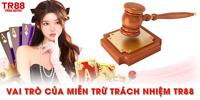 Vai trò của miễn trừ trách nhiệm TR88 đối với người chơi