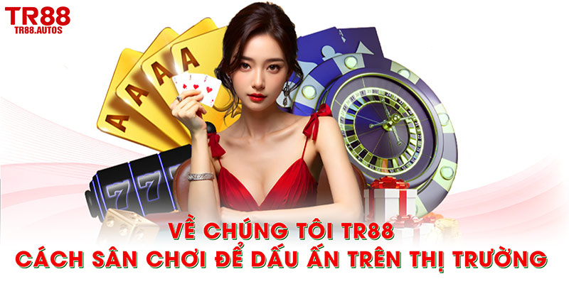 Về chúng tôi TR88 - Cách sân chơi để dấu ấn trên thị trường