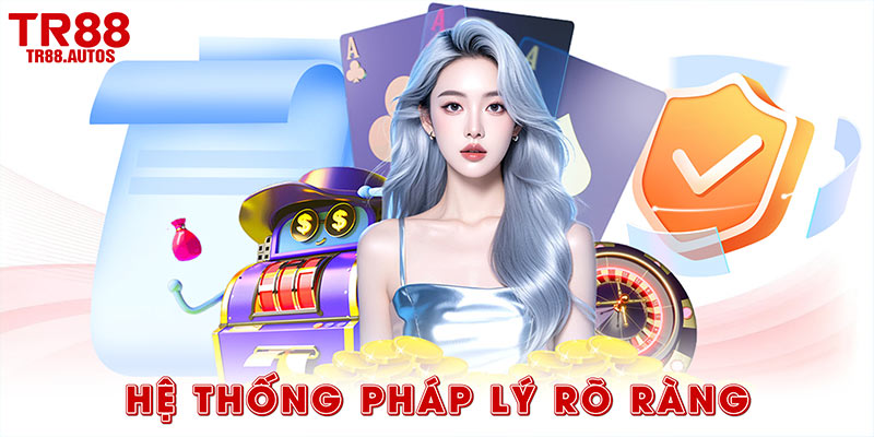 Hệ thống pháp lý rõ ràng kết hợp công nghệ bảo mật tối tân