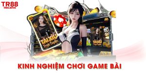 Kinh nghiệm chơi game bài