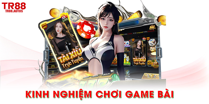 Kinh nghiệm chơi game bài