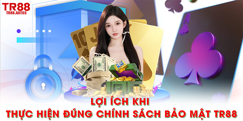 Lợi ích khi thực hiện đúng chính sách bảo mật TR88