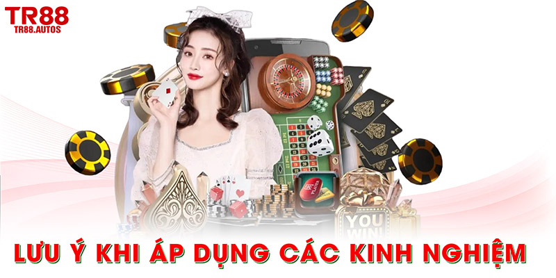 Lưu ý khi áp dụng các kinh nghiệm để có hiệu quả