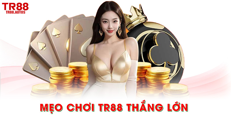 mẹo chơi TR88 thắng lớn