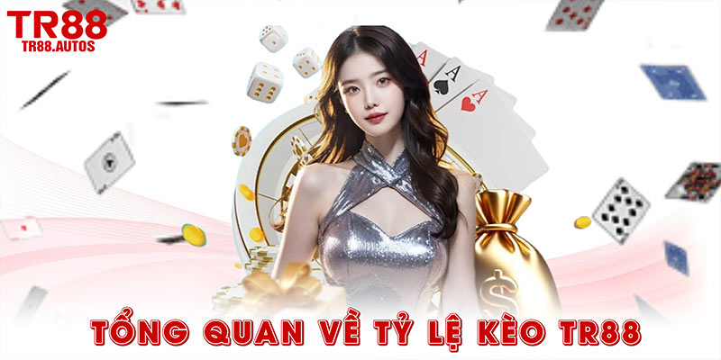 Tổng quan về tỷ lệ kèo TR88